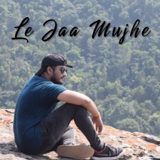 Le Jaa Mujhe