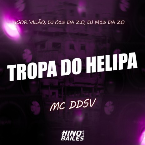 Tropa do Helipa ft. Igor VIlão, DJ C15 Da ZO & DJ M13 da ZO | Boomplay Music