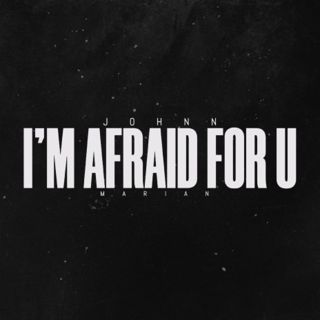 i'm afraid for you | Boomplay Music