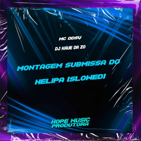 Montagem Submissa do Helipa (Slowed) ft. DJ Kaue da Zo | Boomplay Music