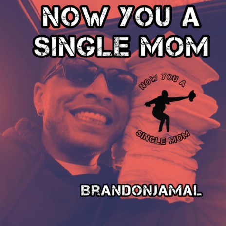 Now You A Single Mom | Boomplay Music