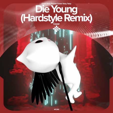DIE YOUNG (HARDSTYLE REMIX) - REMAKE COVER ft. ZYZZ HARDSTYLE & Tazzy | Boomplay Music