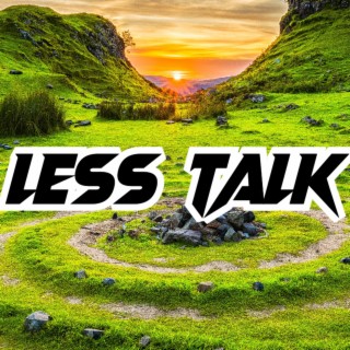 Less Talk