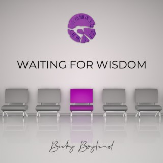 Waiting for Wisdom