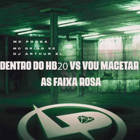 Dentro do Hb20 Vs Vou Macetar as Faixa Rosa ft. MC Grigo 22 & DJ Arthur ZL | Boomplay Music