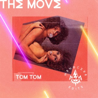 TOM TOM (THE MOVE Edit)