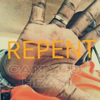Repent Can You Hear