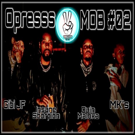 Opresss Mob #02 ft. Duin Maloka, Gibi JF, MK´s, & Insane Scorpion | Boomplay Music