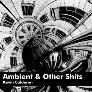 Ambient & Other Shits