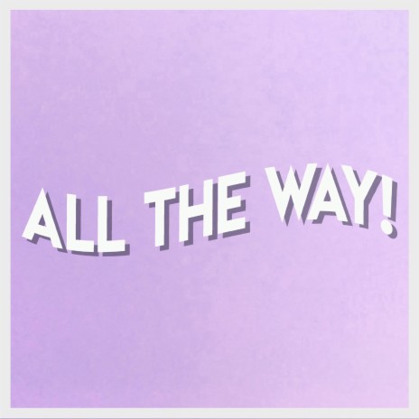 All the Way! ft. Scaredkrow, Jenius & Eric Sisco | Boomplay Music