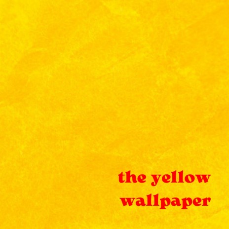 The Yellow Wallpaper