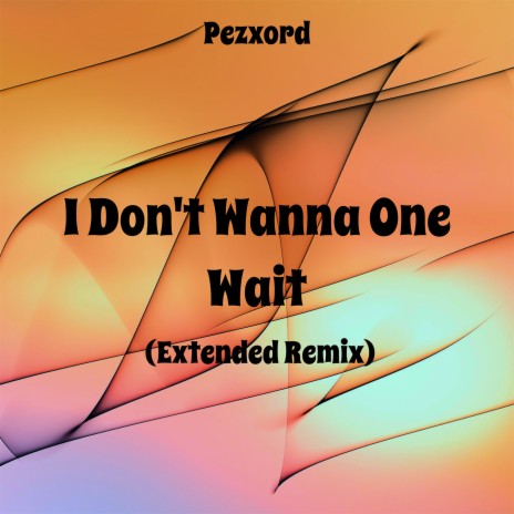 I Don't Wanna One Wait (Speed Up Remix)
