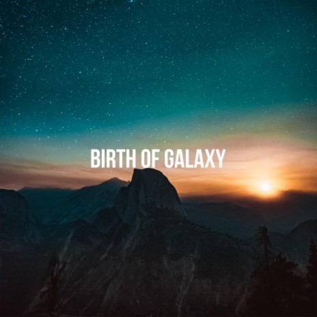Birth Of Galaxy