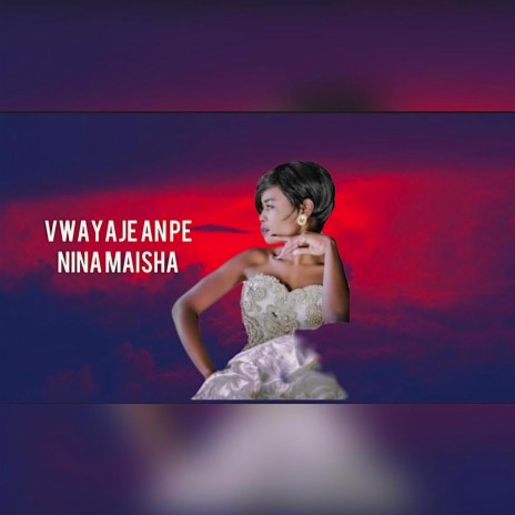 Vwayaje An PÈ Nina Maisha | Boomplay Music