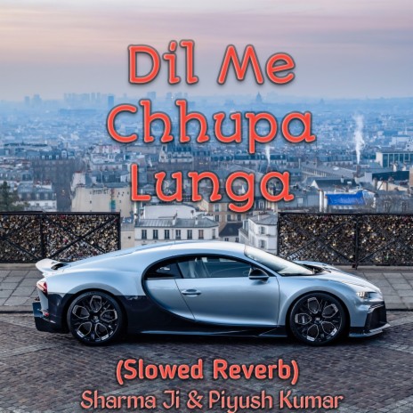 Dil Mein Chhupa Loonga (Slowed + Reverb) ft. Piyush Kumar | Boomplay Music