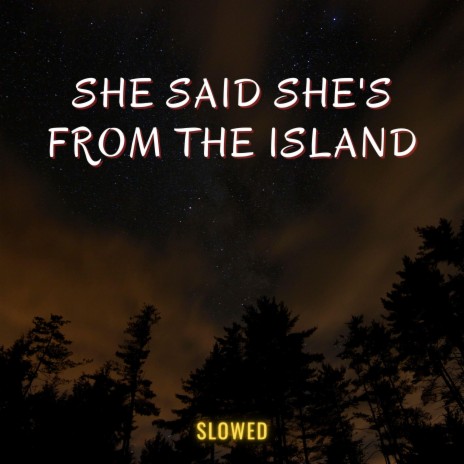 She Said She's from the Islands (Kompa) [Slowed] | Boomplay Music