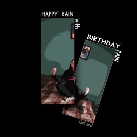 HAPPY RAIN with BIRTHDAY PAIN