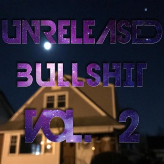 Unreleased Bullshit, Vol. 2