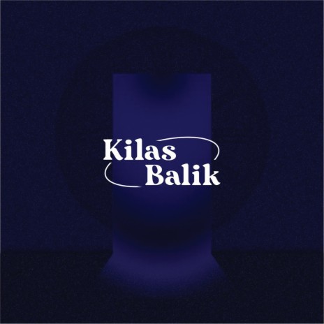 Kilas Balik ft. Ancilla | Boomplay Music