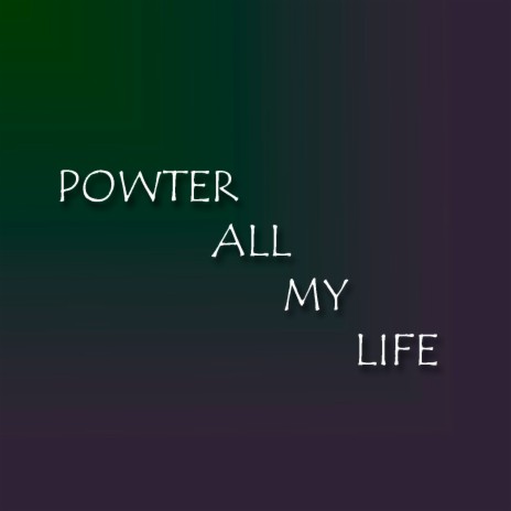 Powter All My Life | Boomplay Music
