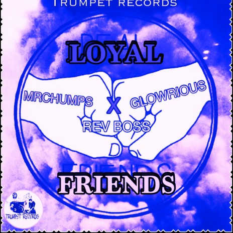 Loyal friends ft. Glowrious & RevBoss | Boomplay Music