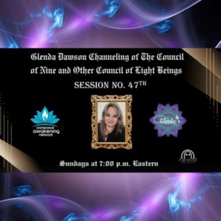 Glenda Dawson Presents Channeled Messages from Council of Nine- 47th Session