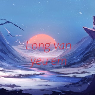 Long van yeu em