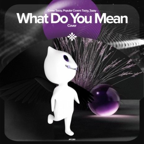 What Do You Mean - Remake Cover ft. capella & Tazzy | Boomplay Music