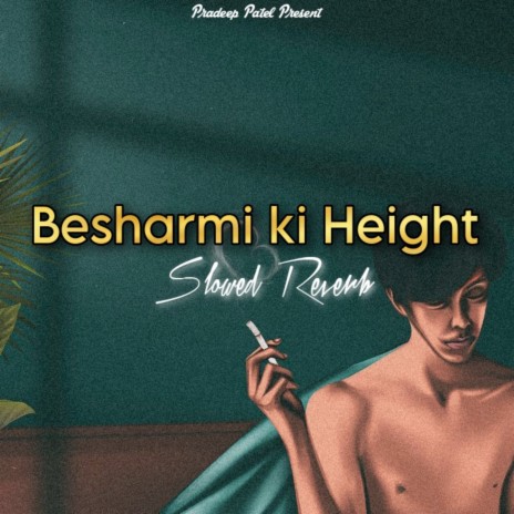 Besharmi ki height (Slowed+Reverb) | Boomplay Music