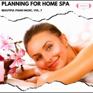 Planning for Home Spa: Beautiful Piano Music, Vol. 7