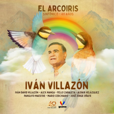 El Arcoíris - Sinfónico 40 años ft. Ivan David Villazon, Alex Manga, Fello Zabaleta, Aldair Velázques & Panguito Maestre | Boomplay Music