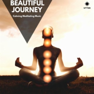 Beautiful Journey: Calming Meditating Music