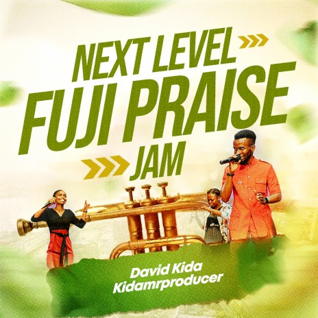 Next Level Fuji Praise Jam ft. David Kida | Boomplay Music