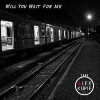 Will You Wait for Me