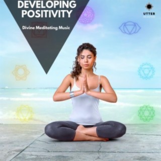 Developing Positivity: Divine Meditating Music