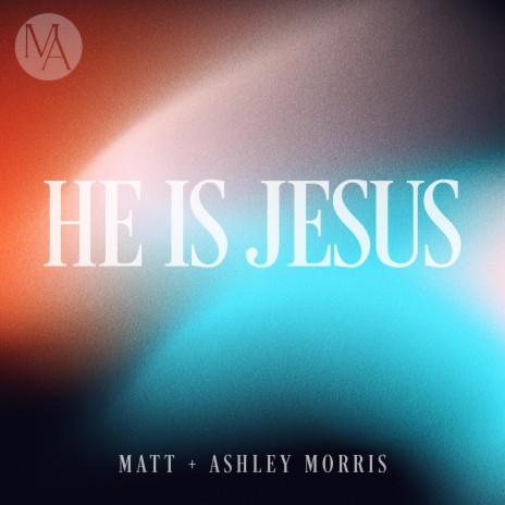 He Is Jesus ft. Ashley Morris