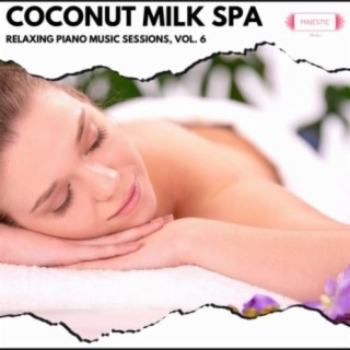 Coconut Milk Spa: Relaxing Piano Music Sessions, Vol. 6