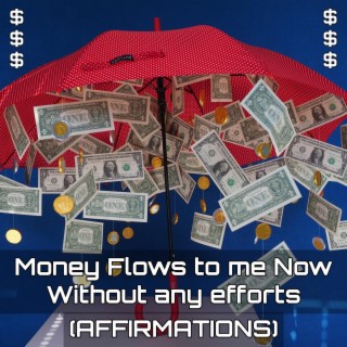 Money Flows to me Now Without any efforts Affirmations