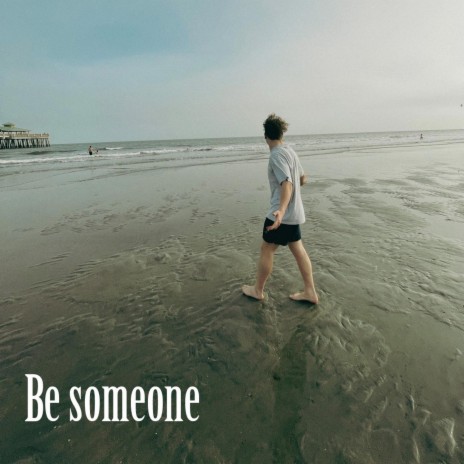 Be someone | Boomplay Music