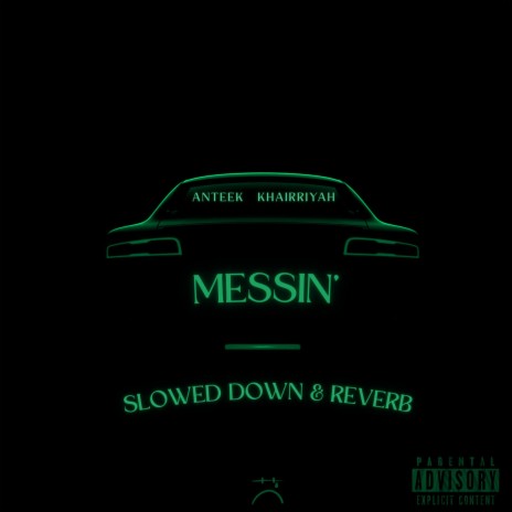 Messin' (Slowed down & Reverb) ft. Khairriyah | Boomplay Music