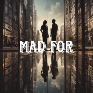 MAD FOR