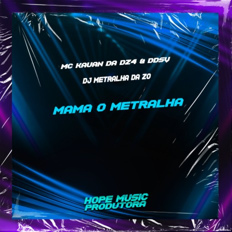 Mama o Metralha ft. MC DDSV & DJ Metralha da Zo | Boomplay Music