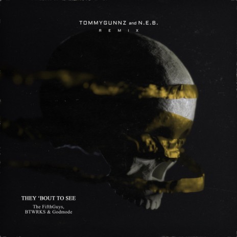 They 'Bout To See (Tommygunnz & N.E.B. Remix) ft. Tommygunnz, N.E.B., Godmode & BTWRKS | Boomplay Music