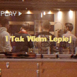 I Tak Wiem Lepiej lyrics | Boomplay Music