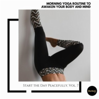 Morning Yoga Routine to Awaken Your Body and Mind: Start the Day Peacefully, Vol. 7
