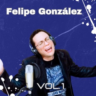 Felipe Gonzalez Vol 1.