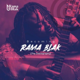 Becoming Rama Blak (The Discography)