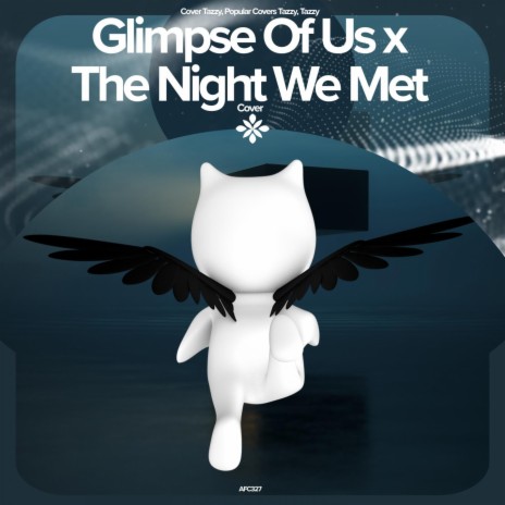 Glimpse Of Us X The Night We Met - Remake Cover ft. capella & Tazzy | Boomplay Music