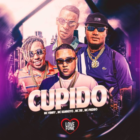 Cupido ft. Mc Piedro, MC KANHOTO, Love Funk & Mc Dr | Boomplay Music