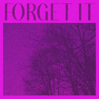 FORGET IT